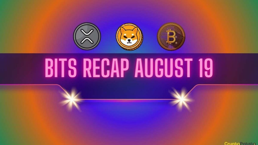 Important Ripple v SEC Lawsuit Updates, Bearish Shiba Inu (SHIB) Outlook, and More: Bits Recap August 19