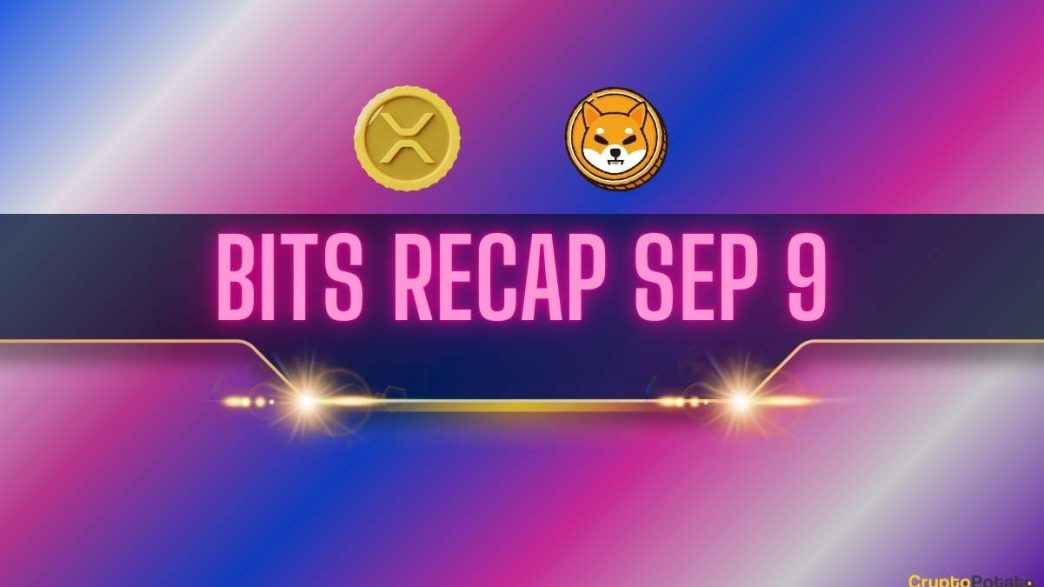 Top Ripple (XRP) Price Predictions, Shiba Inu (SHIB) Developments, and More: Bits Recap Sep 9