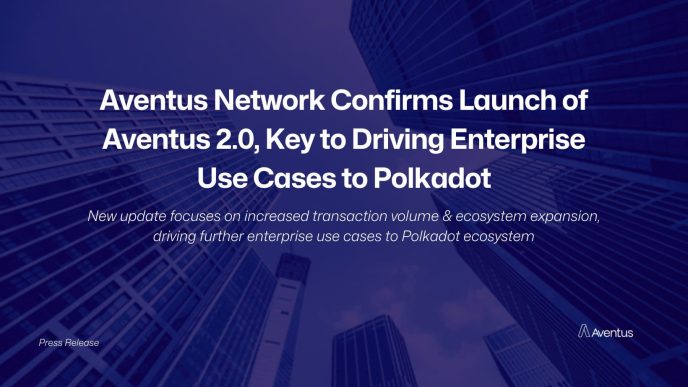 Aventus Network Confirms Launch of Aventus 2.0, Key to Driving Enterprise Use Cases to Polkadot