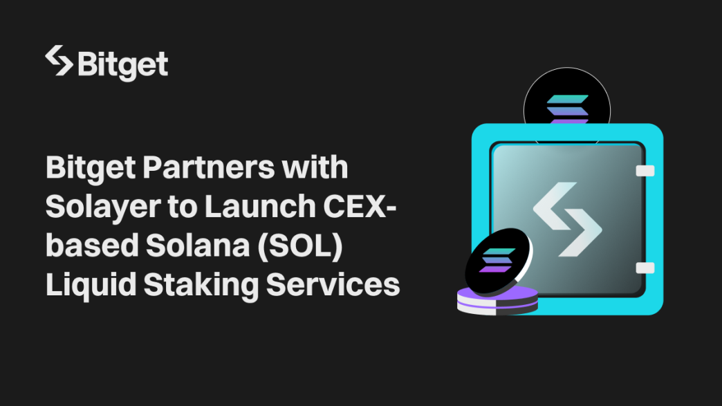 Bitget Partners with Solayer to Launch CEX-based Solana (SOL) Liquid Staking Services